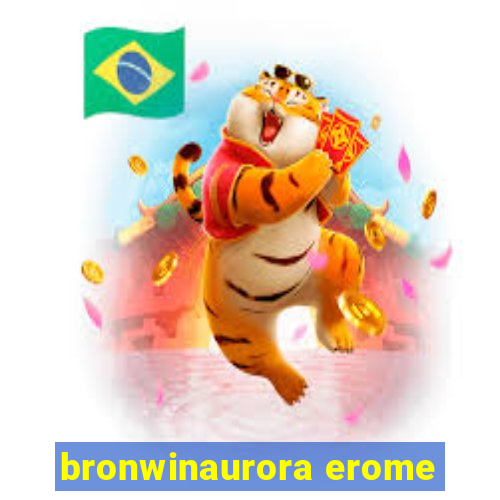 bronwinaurora erome